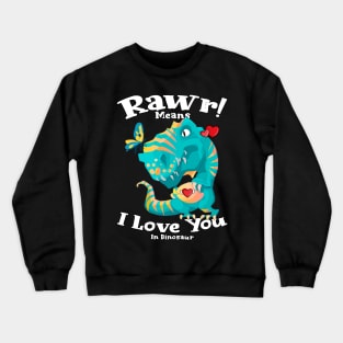 Rawr Means I Love You In Dinosaur, I Love You Design Crewneck Sweatshirt